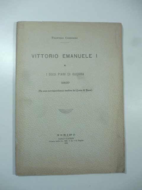 Vittorio Emanuele I e i suoi piani di guerra (1809). Da una corrispondenza inedita del Conte di Revel